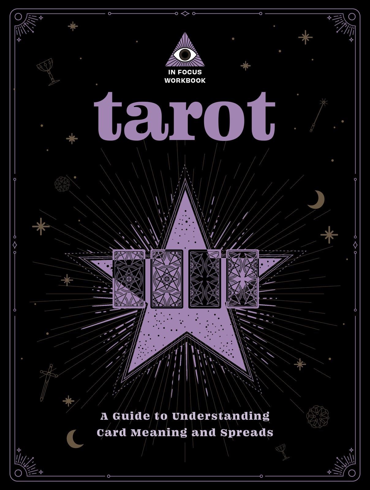 Tarot: An In Focus Workbook: A Guide to Understanding Card Meanings and Spreads: Volume 1-0